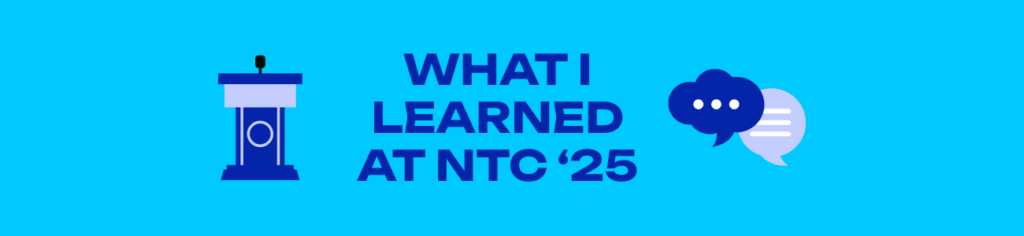 5 Things I Learned at NTC 2025