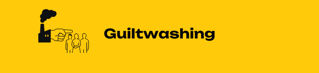 Guiltwashing, TM of Whole Whale. Redirecting corporate responsibility to consumer